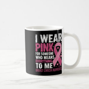I Wear Pink For Someone Who Means Everything To Me Coffee Mug