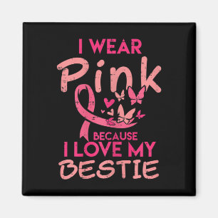 I Wear Pink I Love My Bestie Breast Cancer Awarene Magnet