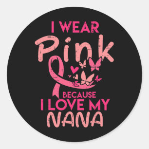 I Wear Pink I Love My Nana Breast Cancer Awareness Classic Round Sticker