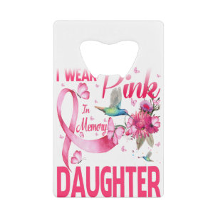 I Wear Pink In Memory For My Daughter