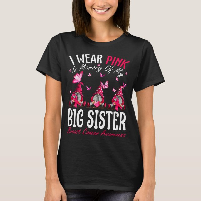 I Wear Pink In Memory Of My Big Sister Breast Canc T-Shirt (Front)