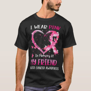 I Wear Pink In Memory Of My Friend Breast cancer T-Shirt
