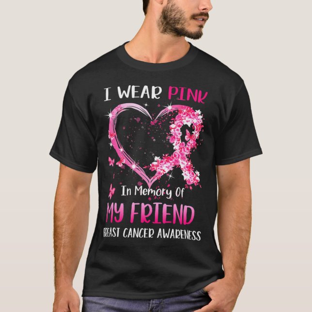 I Wear Pink In Memory Of My Friend Breast cancer T-Shirt (Front)