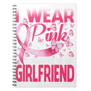 I Wear Pink In Memory Of My Girlfriend Notebook