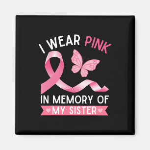 I Wear Pink In Memory Of My Sister Breast Cancer A Magnet