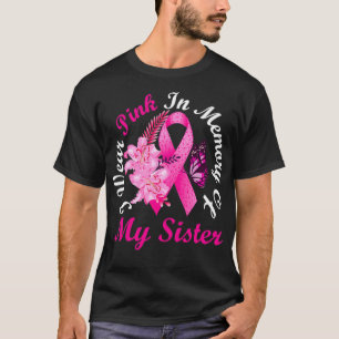 I Wear Pink In Memory Of My Sister Breast Cancer A T-Shirt