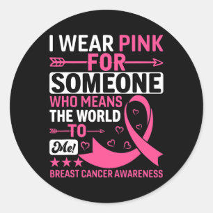 I Wear Pink Someone Who Means The World To Me Brea Classic Round Sticker