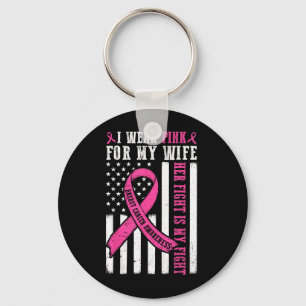 I Wear Pink Wife Breast Cancer Her Fight Is My Fig Key Ring