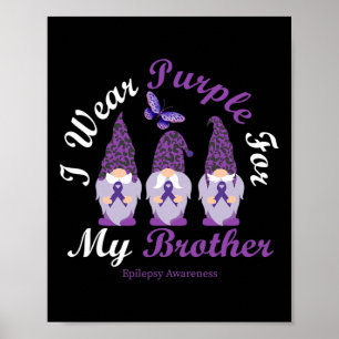 I Wear Purple For My Brother Epilepsy Awareness Mo Poster