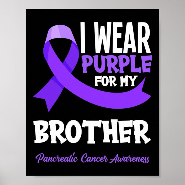 I Wear Purple For My Brother Pancreatic Cancer Awa Poster (Front)