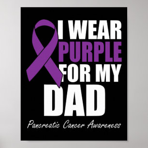 I Wear Purple For My Dad Pancreatic Cancer Awarene Poster