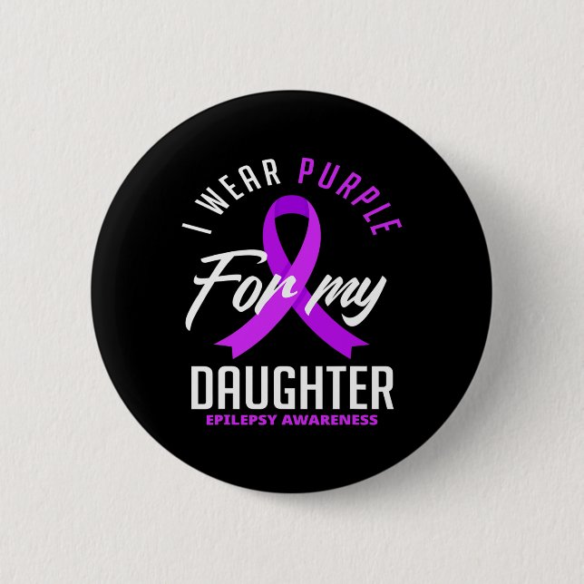 I Wear Purple For My Daughter Epilepsy Awareness 1 6 Cm Round Badge (Front)