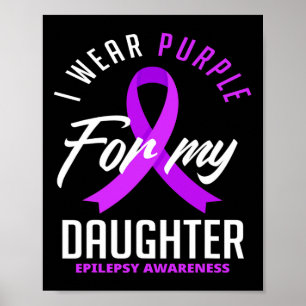 I Wear Purple For My Daughter Epilepsy Awareness 1 Poster