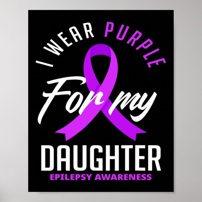 I Wear Purple For My Daughter Epilepsy Awareness 1 Poster (Front)