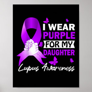 I Wear Purple For My Daughter Lupus Awareness  Poster