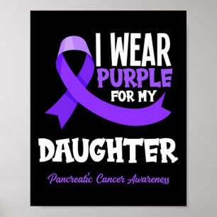 I Wear Purple For My Daughter Pancreatic Cancer Aw Poster