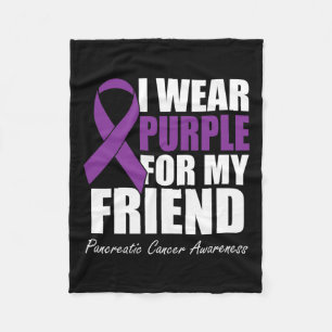 I Wear Purple For My Friend Pancreatic Cancer Awar Fleece Blanket
