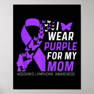 I Wear Purple For My Moms Hodgkins Lymphoma Awaren Poster