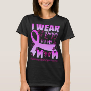 I Wear Purple For My Mum Fibromyalgia Awareness Bu T-Shirt