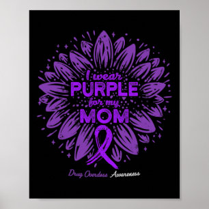 I Wear Purple For My Mum Sunflower Drug Overdose A Poster