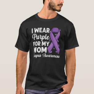 I Wear Purple For My Mum Support Warrior Of Lupus  T-Shirt