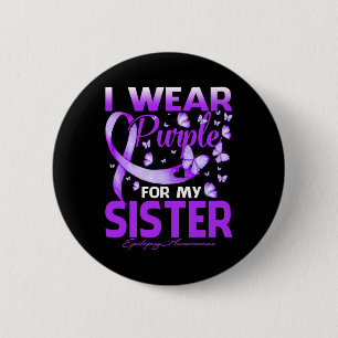 I Wear Purple For My Sister Epilepsy Awareness  6 Cm Round Badge