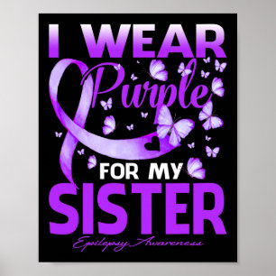 I Wear Purple For My Sister Epilepsy Awareness  Poster
