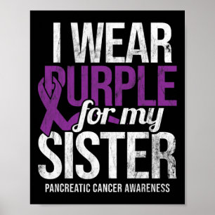 I Wear Purple For Sister Pancreatic Cancer Awarene Poster