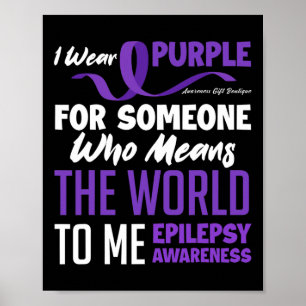 I Wear Purple For Someone Who Means World Epilepsy Poster