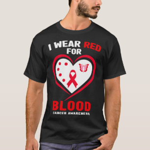 I Wear Red For Blood Cancer Awareness 3 T-Shirt