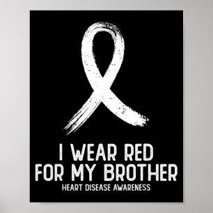 I Wear Red For Brother Heart Disease Awareness For Poster
