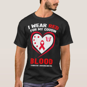 I Wear Red For My Cousin Blood Cancer Awareness  T-Shirt