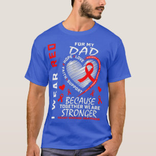 I Wear Red For My Dad Heart Disease Awareness Ribb T-Shirt