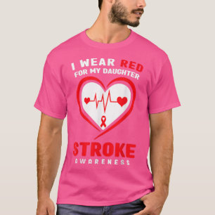 I wear Red for my Daughter Stroke Awareness T-Shirt