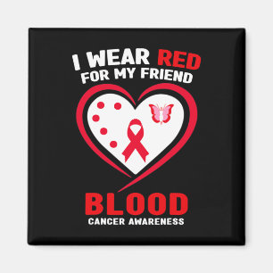 I Wear Red For My Friend Blood Cancer Awareness  Magnet