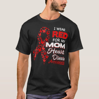 I wear Red For my Mom Heart Disease Awareness  T-Shirt