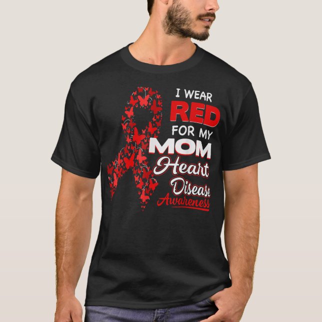 I wear Red For my Mom Heart Disease Awareness  T-Shirt (Front)