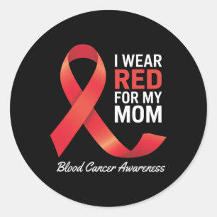 I Wear Red For My Mum Blood Cancer Awareness Month Classic Round Sticker