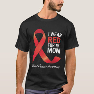 I Wear Red For My Mum Blood Cancer Awareness Month T-Shirt