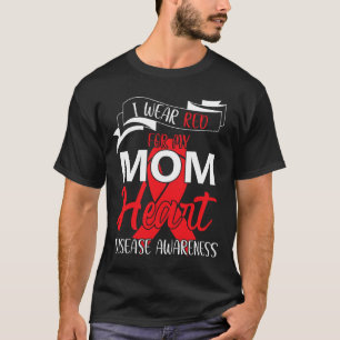 I Wear Red For My Mum Heart Disease Awareness 1  T-Shirt