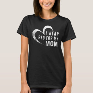 I Wear Red For My Mum Heart Disease Awareness Supp T-Shirt