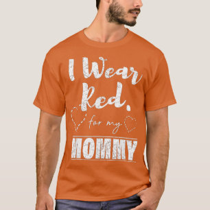 I Wear Red for my Mummy Heart Disease Awareness G T-Shirt