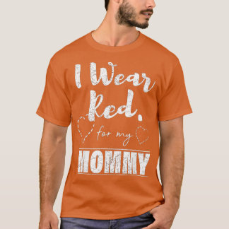 I Wear Red for my Mummy Heart Disease Awareness G T-Shirt