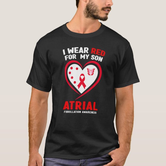 I Wear Red For My Son Atrial Fibrillation Awarenes T-Shirt (Front)