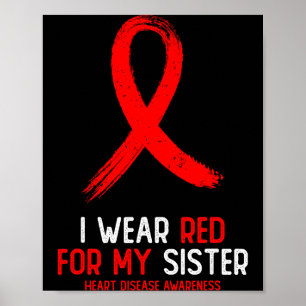 I Wear Red For Sister Heart Disease Awareness For  Poster