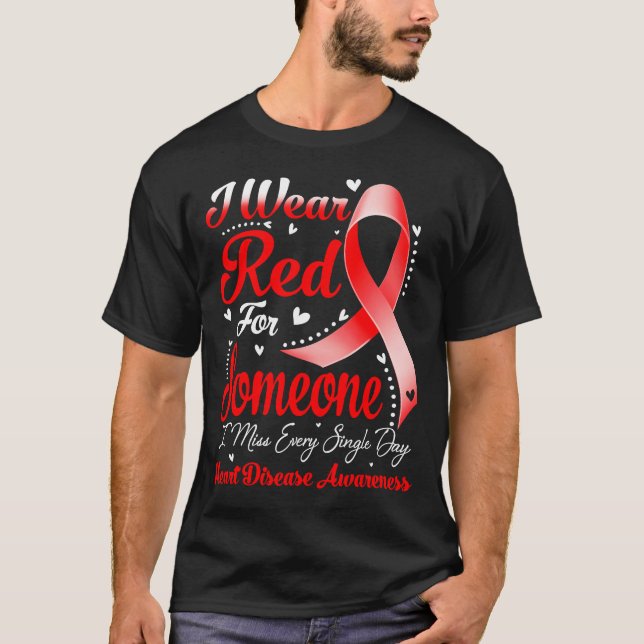 I Wear Red For Someone HEART DISEASE Awareness T-Shirt (Front)