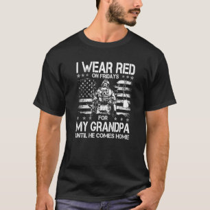 I Wear Red On Fridays For My Grandpa Until He Come T-Shirt