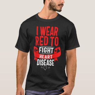 I Wear Red To Fight Heart Disease Awareness Chd Mo T-Shirt