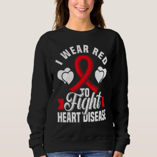 I Wear Red To Fight Heart Disease Awareness CHD Na Sweatshirt