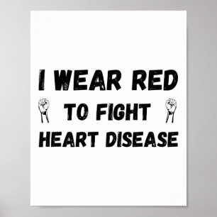 I Wear Red To Fight Heart Disease - Heart Disease  Poster